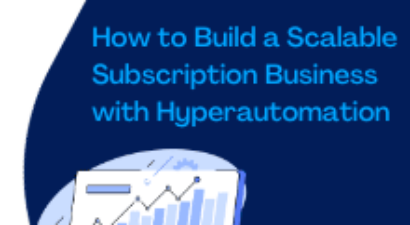 How to Build a Scalable Subscription Business with Hyperautomation