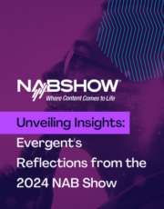 Unveiling Insights: Evergent’s Reflections from the 2024 NAB Show