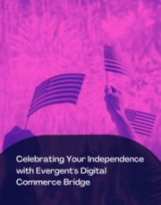 Celebrating Your Independence with Evergent’s Digital Commerce Bridge: A  Revolutionary New Era for Telcos